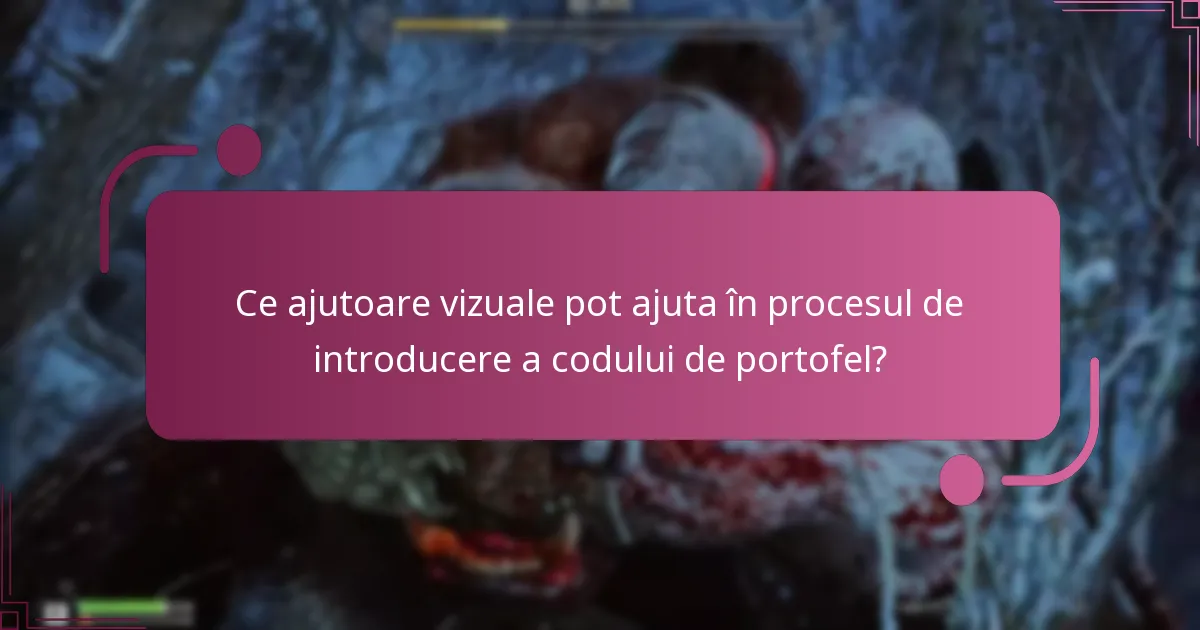 Ce ajutoare vizuale pot ajuta în procesul de introducere a codului de portofel?