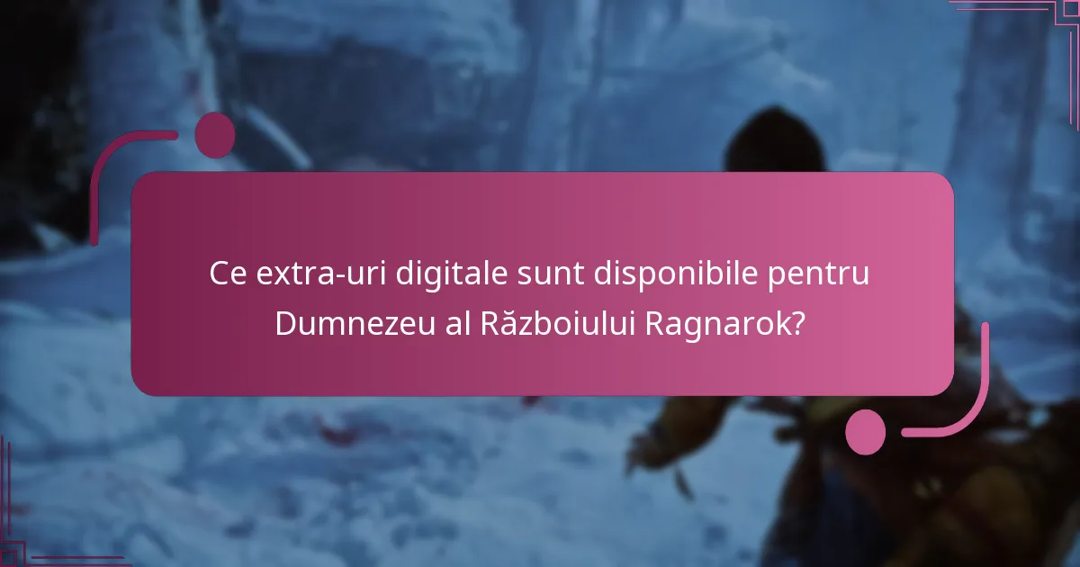 Care ediții ale lui Dumnezeu al Războiului Ragnarok oferă cele mai bune extra-uri digitale?