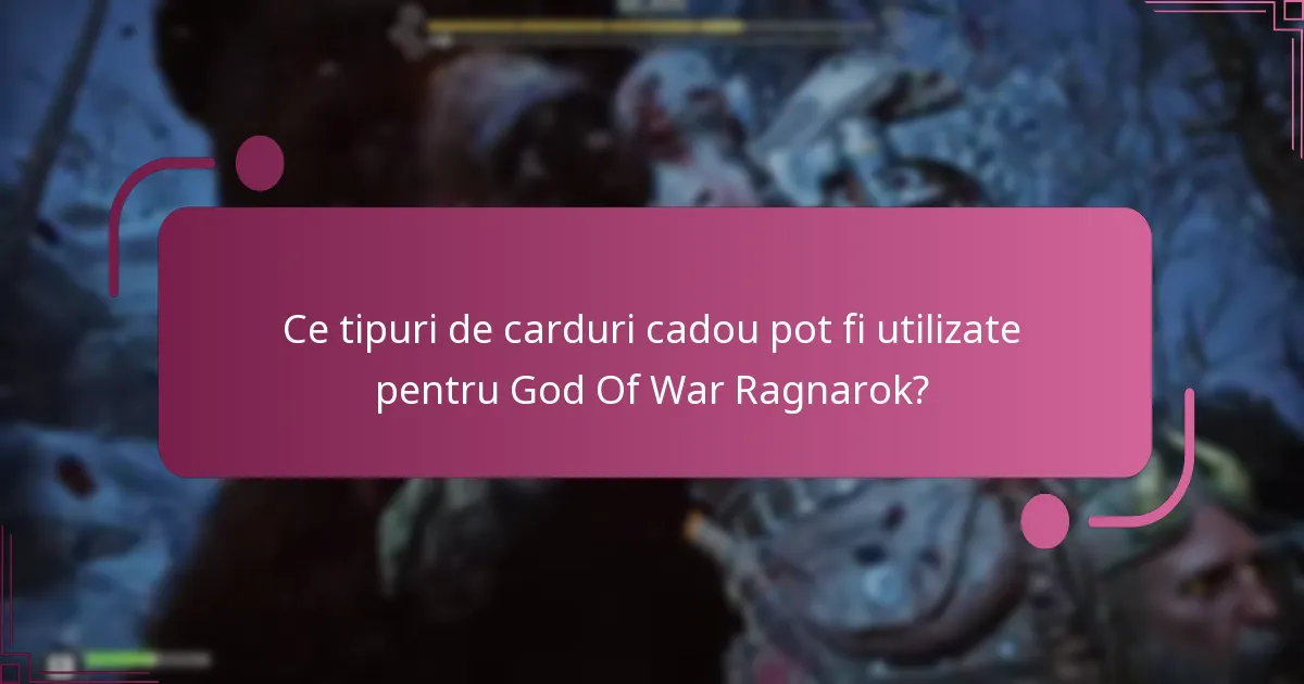 Care sunt cele mai bune opțiuni de carduri cadou pentru God Of War Ragnarok?