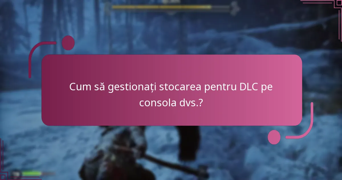 Cum să gestionați stocarea pentru DLC pe consola dvs.?